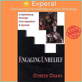 Sách - Engaging unbelief - A Captivating Strategy From Augustine And Aquinas by Curtis Chang (UK edition, paperback)