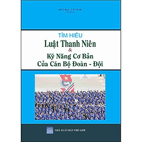 [Download Sách] Tìm Hiểu Luật Thanh Niên & Kỹ Năng Cơ Bản Của Cán Bộ Đoàn - Đội