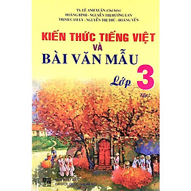 Kiến Thức Tiếng Việt Và Bài Văn Mẫu Lớp 3 (Tập 2)