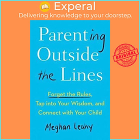 Sách - Parenting Outside the Lines : Forget the Rules, Tap into Your Wisdom, and by Meghan Leahy (US edition, paperback)