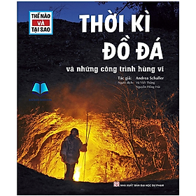 Sách - Thế Nào Và Tại Sao - Thời Kì Đồ Đá Và Những Công Trình Hùng Vĩ