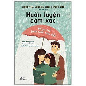 Sách Huấn luyện cảm xúc - Để con trẻ phát triển toàn diện ( Phương pháp phát triển cảm xúc cho trẻ/ Tặng kèm Bookmark)