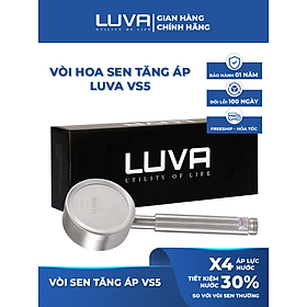 Vòi sen tăng áp LUVA VS5, inox 304, BH 1 năm, đổi lỗi 100 ngày, phun nước dạng xoắn ốc