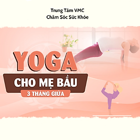 Hình ảnh Khóa Học Video Online Yoga Cho Mẹ Bầu 3 Tháng Giữa - Trung Tâm Chăm Sóc Sức Khỏe VMC