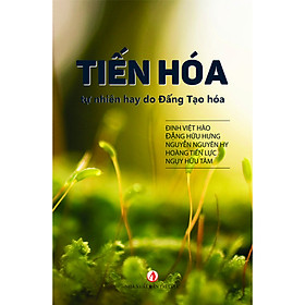 Tiến hóa – Tự nhiên hay do Đấng Tạo hóa