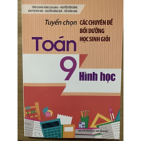 Hình ảnh Tuyển chọn các chuyên đề bồi dưỡng học sinh giỏi Toán 9 - Hình Học (2021)