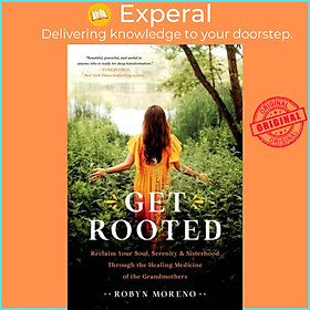 Sách - Get Rooted - Reclaim Your Soul, Serenity, and Sisterhood Through the Heal by Robyn Moreno (UK edition, hardcover)
