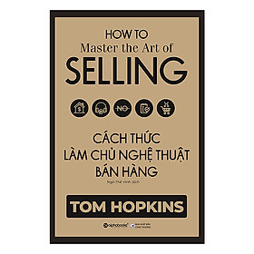 Cách thức làm chủ nghệ thuật bán hàng - Tom Hopkings