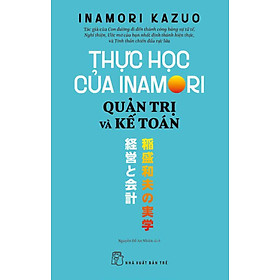 Thực Học Của Inamori Kazuo: Quản Trị Và Kế Toán - Inamori Kazuo
