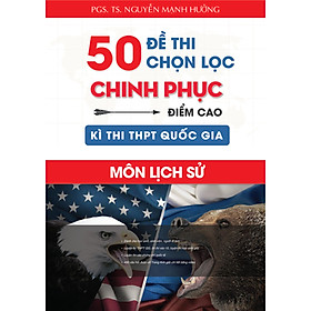 [Download Sách] 50 Đề Thi Chọn Lọc Chinh Phục Điểm Cao Kì Thi THPT Quốc Gia Môn Lịch Sử 