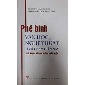 [Download Sách] Phê Bình Văn Học Nghệ Thuật Ở Việt Nam Hiện Nay: Thực Trạng và Định Hướng Phát Triển 