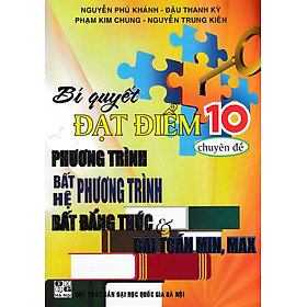 Hình ảnh Sách - Bí quyết đạt điểm 10 chuyên đề Phương trình bất phương trình hệ bất phương trình bất đẳng thức và bài toán Min, Max