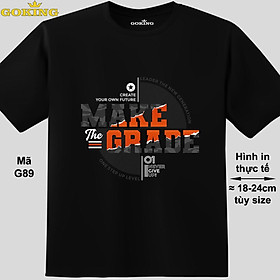 MAKE THE GRADE, mã G89. Áo thun nam nữ in siêu đẹp. Áo phông thoát nhiệt GOKING hàng hiệu cao cấp