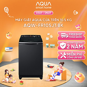 Mua Máy giặt cửa trên Aqua 10.5kg AQW-FR105JT.BK - Freeship toàn quốc - Bảo hành 2 năm - Hỗ trợ lắp đặt - Hàng chính hãng