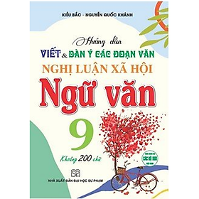 Sách - Hướng dẫn viết và dàn ý các đoạn văn nghị luận xã hội ngữ văn 9 (dùng chung cho các bộ SGK hiện hành) (HA)