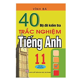 40 Bộ Đề Kiểm Tra Trắc Nghiệm Tiếng Anh 11