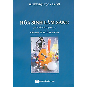 Hóa Sinh Lâm Sàng (Sách đào tạo Đại học) - Tái bản lần thứ hai có sửa chữa, bổ sung (2021)