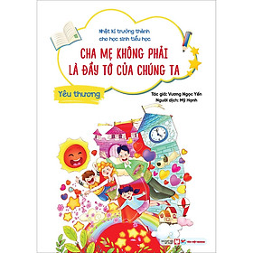 Hình ảnh Yêu Thương - Cha Mẹ Không Phải Là Đầy Tớ Của Chúng Ta   - Nhật Kí Trưởng Thành Cho Học Sinh Tiểu Học