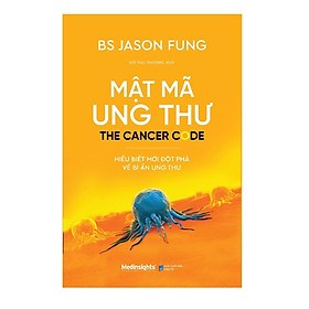 Mật Mã Ung Thư - Hiểu Biết Mới Đột Phá Về Bí Ẩn Ung Thư - Bản Quyền