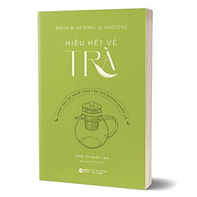 Hình ảnh sách Sách Khám Phá Kiến Thức: Cẩm Nang Dành Cho Người Yêu Thích Trà - Hiểu Hết Về Trà