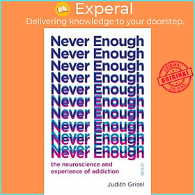 Sách - Never Enough - the neuroscience and experience of addiction by Judith Grisel (UK edition, paperback)