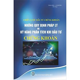 Download sách Chiến Lược Đầu Tư Chứng Khoán - Những Quy Định Pháp Lý Và Kỹ Năng Phân Tích Khi Đầu Tư Chứng Khoán