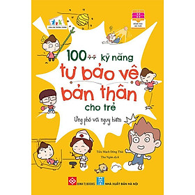 100++ Kỹ Năng Tự Bảo Vệ Bản Thân Cho Trẻ - Ứng Phó Với Nguy Hiểm