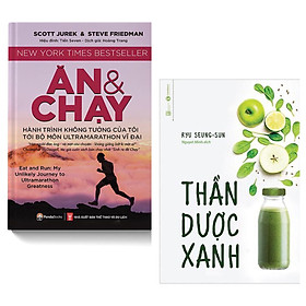 Combo Những Bí Kíp Sống Khỏe Cho Mọi Người: Ăn Và Chạy - Hành Trình Không Tưởng Của Tôi Tới Bộ Môn Ultramarathon Vĩ Đại + Thần Dược Xanh ( Sách Chăm Sóc Sức Khỏe Không Thể Bỏ Qua)