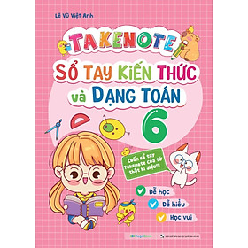 Takenote - Sổ Tay Kiến Thức Và Dạng Toán 6 - MEGA