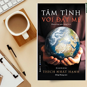 Cuốn Sách Về Trách Nhiệm Bảo Vệ Môi Trường _ Thiền Sư Thích Nhất Hạnh: Tâm Tình Với Đất Mẹ