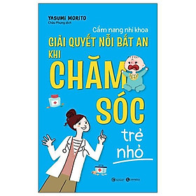 Hình ảnh Cẩm Nang Nhi Khoa - Giải Quyết Nỗi Bất An Khi Chăm Sóc Trẻ Nhỏ