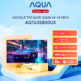 Mua Google Tivi Aqua QLED 4K 43 inch AQT43S800UX - Freeship toàn quốc - Bảo hành 1 đổi 1 trong 730 ngày đối với lỗi màn hình - Hàng chính hãng