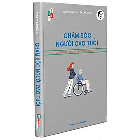 CHĂM SÓC NGƯỜI CAO TUỔI - CẨM NANG CHO SỨC KHỎE NGƯỜI CAO TUỔI - Nguyễn Lân Dũng - Hanoi Books 