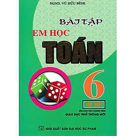 BÀI TẬP EM HỌC TOÁN LỚP 6 - TẬP 1 (BIÊN SOẠN THEO CHƯƠNG TRÌNH MỚI)