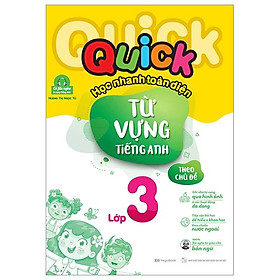Sách Quick Quick Học Nhanh Toàn Diện Từ Vựng Tiếng Anh Theo Chủ Đề Lớp 3 (Tái Bản)