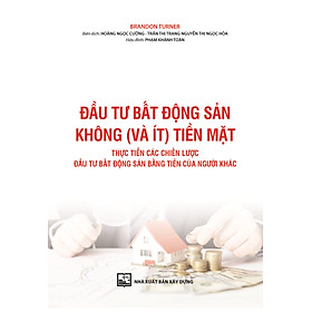 Đầu Tư Bất Động Sản Không (Và Ít) Tiền Mặt Thực Tiễn Các Chiến Lược Đầu Tư Bất Động Sản Bằng Tiền Của Người Khác