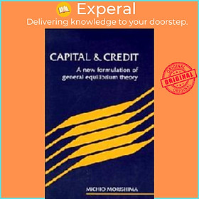 Sách - Capital and Credit - A New Formulation of General Equilibrium Theory by Michio Morishima (UK edition, hardcover)