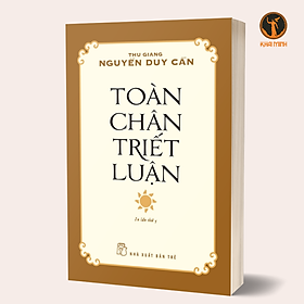 Hình ảnh TOÀN CHÂN TRIẾT LUẬN - Thu Giang Nguyễn Duy Cần (bìa mềm)