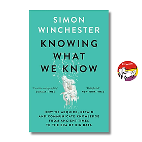 Sách - Knowing What We Know by Simon Winchester | History/ Science/ Philosophy/ Ngoại văn Nhập khẩu