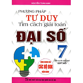 Sách - Phương Pháp Tư Duy Tìm Cách Giải Toán Đại Số Lớp 7 (Dùng Chung Cho Các Bộ SGK Hiện Hành)