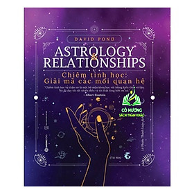 Sách - Chiêm tinh học: Giải mã các mối quan hệ (Astrology Relationships) - Tác giả David Pond SGB