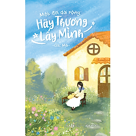 Sách Một Đời Dài Rộng Hãy Thương Lấy Mình