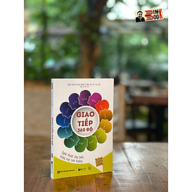 GIAO TIẾP 360 ĐỘ - Nghệ thuật ứng biến trong mọi tình huống – Nhóm chuyên gia bồi dưỡng kĩ năng giao tiếp 365 ngày – Bizbooks – NXB Hồng Đức (Bìa mềm)