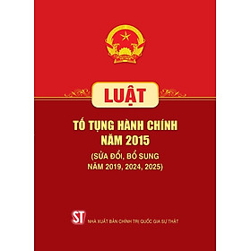 Luật Tố Tụng Hành Chính Năm 2015 (Sửa Đổi, Bổ Sung Năm 2019, 2024, 2025) (NXB CTQGST)