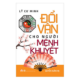 Đổi Vận Cho Người Mệnh Khuyết - Quyển Xuân Hạ