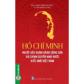 [Download Sách] Hồ Chí Minh - Người Xây Dựng Đảng Cộng Sản và Chính Quyền Nhà Nước Kiểu Mới Việt Nam