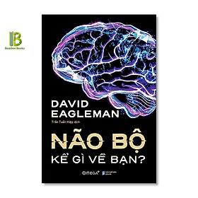 Sách – Não Bộ Kể Gì Về Bạn – David Eagleman – The New York Times Best Selling Author – Tặng Kèm Bookmark Bamboo Books
