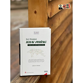 (Bìa cứng) SƯ PHẠM KHAI PHÓNG - THẾ GIỚI, VIỆT NAM & TÔI - GIẢN TƯ TRUNG - IRED Books - NXB Tri Thức 