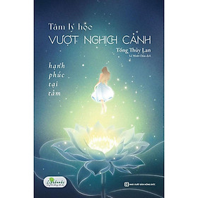 Sách - Tâm Lý Học Vượt Nghịch Cảnh - Hạnh Phúc Tại Tâm - MCBooks