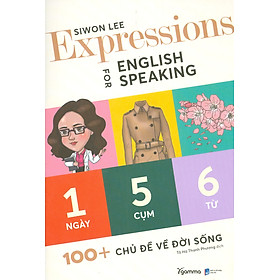 EXPRESSIONS FOR ENGLISH SPEAKING  (1 Ngày 5 Cụm 6 Từ : 100+ Chủ Đề Về Đời Sống)